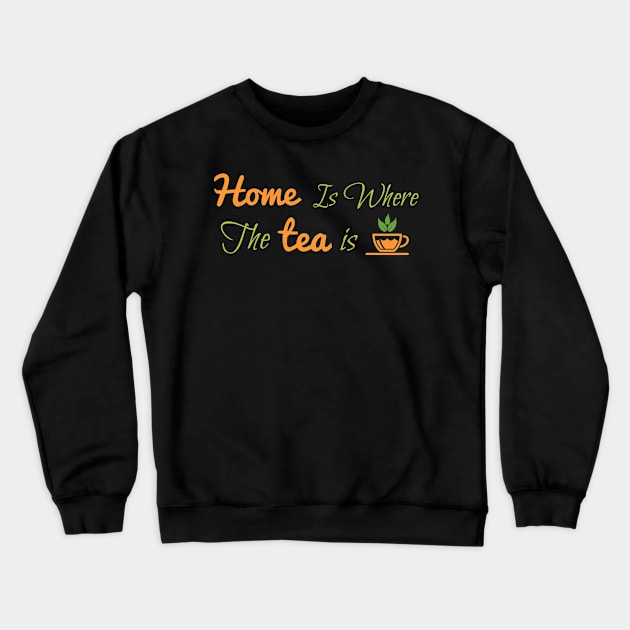 HOME IS WHERE THE TEA IS Crewneck Sweatshirt by Lin Watchorn 